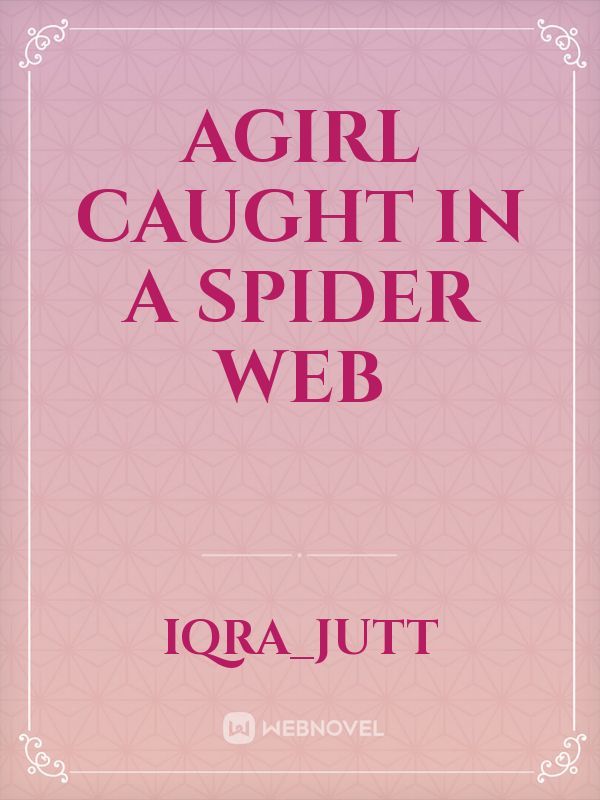 AGIRL CAUGHT IN A SPIDER WEB