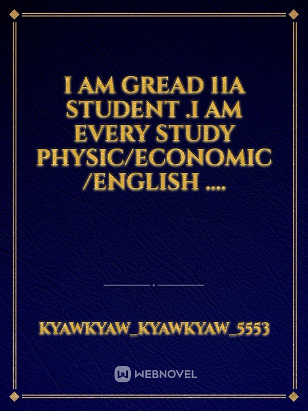 I am gread 11a student .I am every study physic/economic /english ....