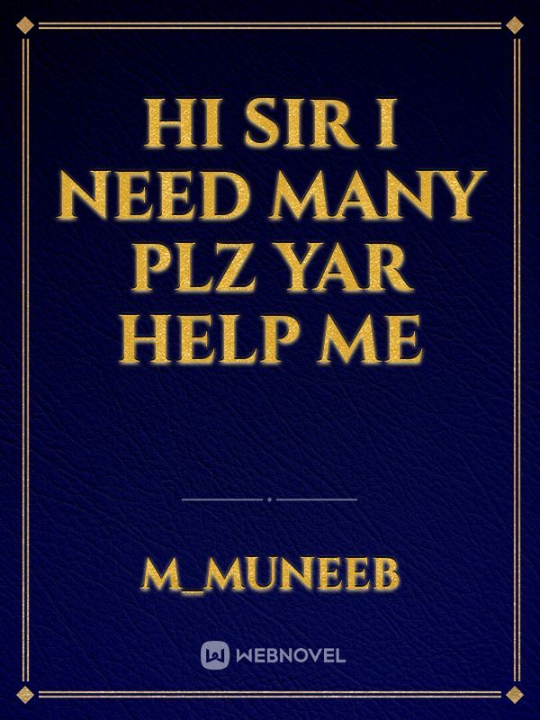 Hi sir I need many plz yar help me
