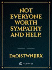 Not Everyone Worth Sympathy And Help. Book