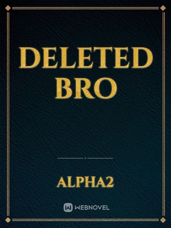 deleted bro