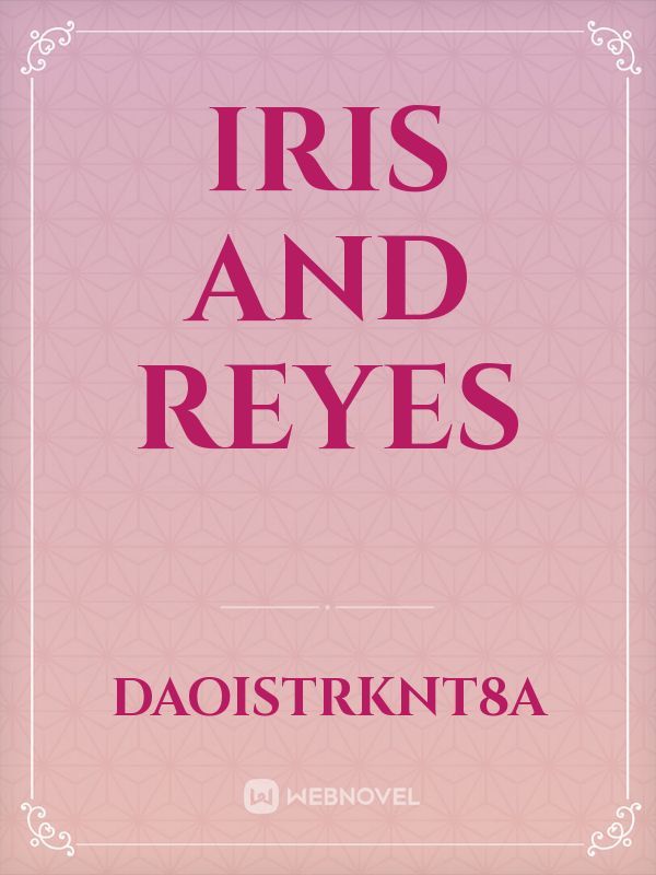 Iris and Reyes