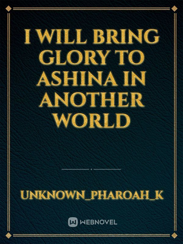 I Will Bring Glory To Ashina In Another World