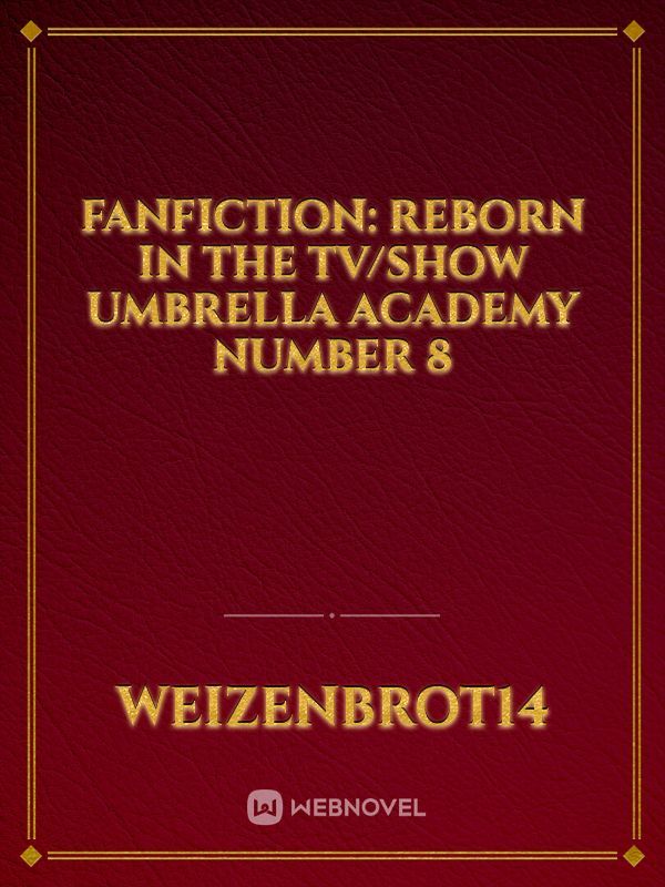 Fanfiction: Reborn in the TV/Show Umbrella Academy Number 8