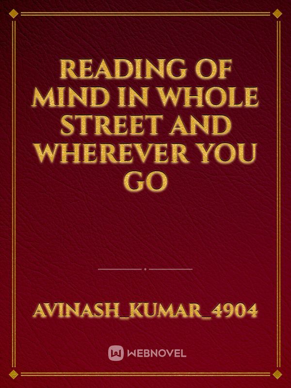 Reading of mind in whole street and wherever you go