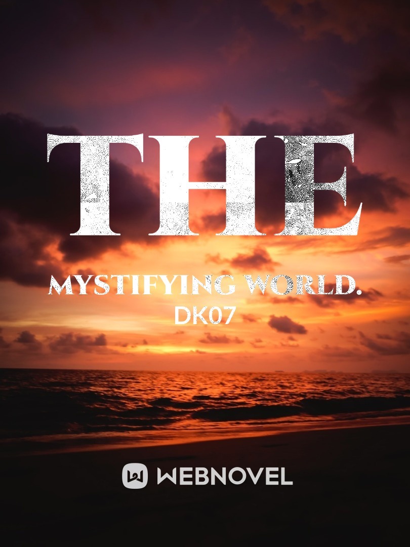 The Mystifying World.