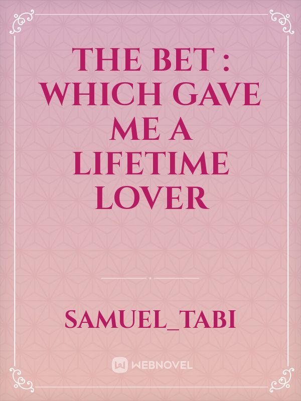 THE BET : WHICH GAVE ME A LIFETIME LOVER Book