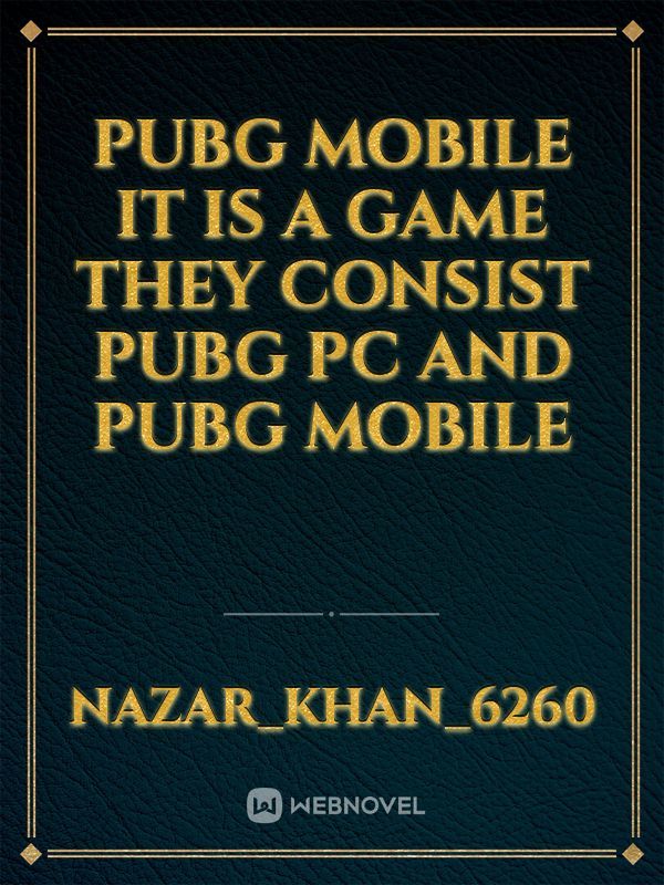 PUBG Mobile it is a game they consist PUBG PC and PUBG Mobile