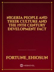 NIGERIA PEOPLE AND THEIR CULTURE AND THE 19TH CENTURY DEVELOPMENT FACT Book