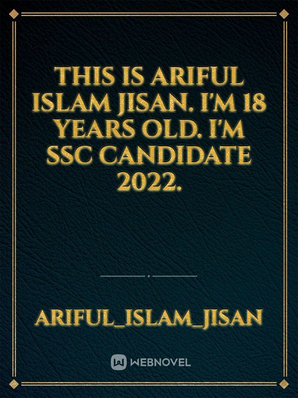 This is Ariful Islam Jisan. I'm 18 years old. I'm ssc candidate 2022.