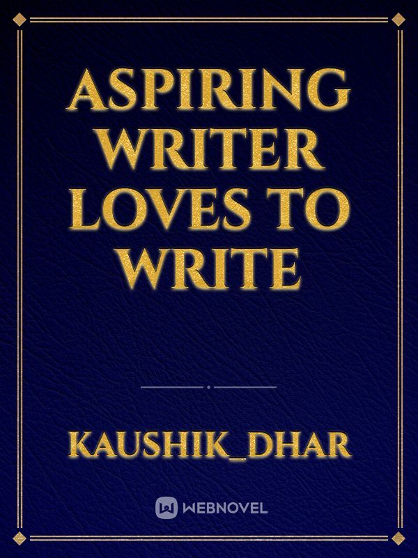 aspiring writer loves to write