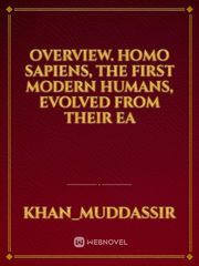 Overview. Homo sapiens, the first modern humans, evolved from their ea Book