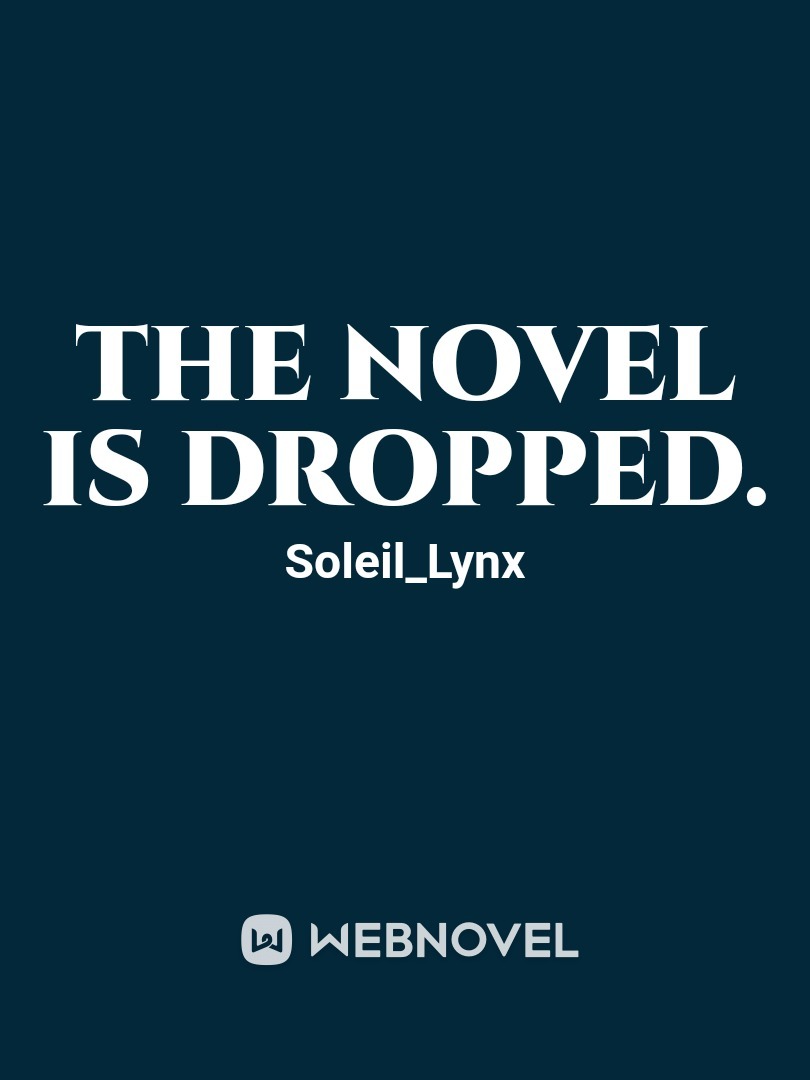 The novel is dropped.