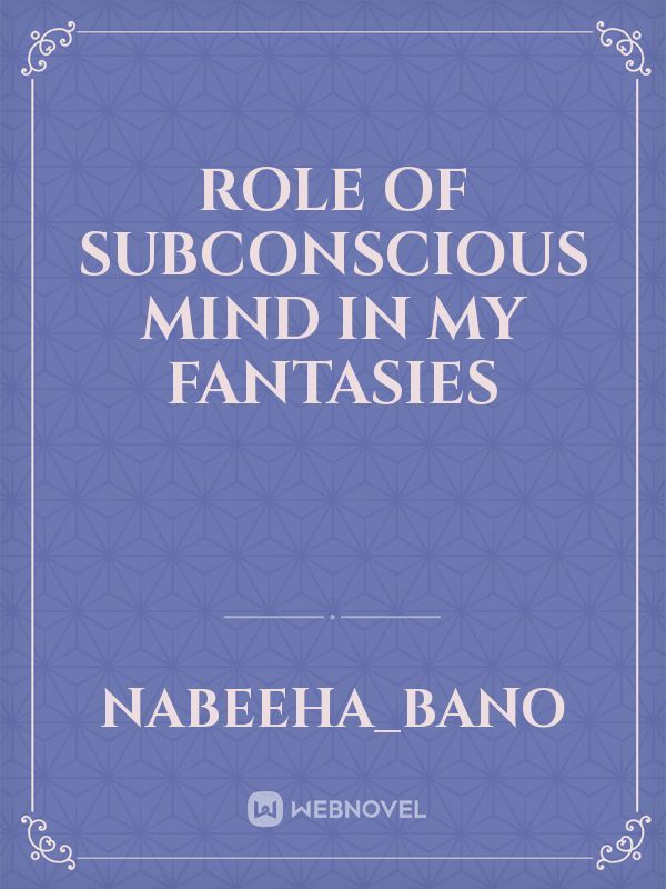 Role of subconscious mind in my fantasies