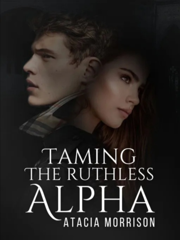 Taming The Ruthless Alpha Novel Read Free - Webnovel