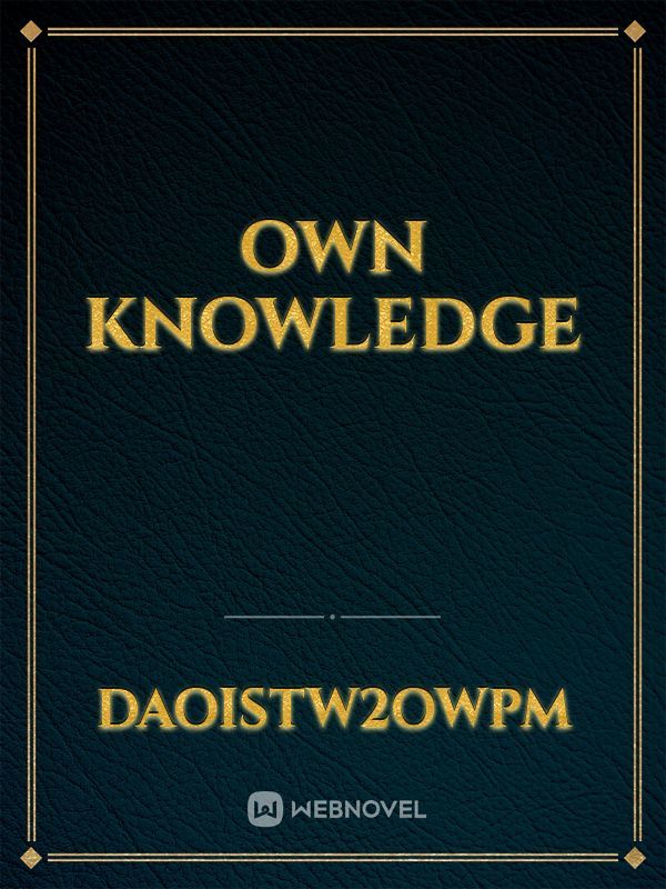 own knowledge