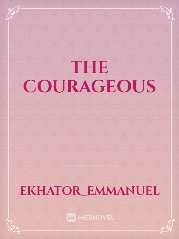 The courageous