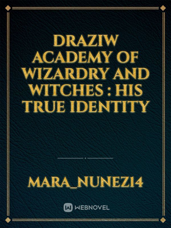 Draziw Academy of Wizardry and Witches : His true identity