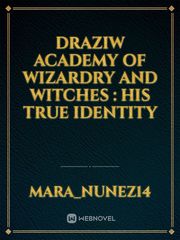 Draziw Academy of Wizardry and Witches : His true identity Book