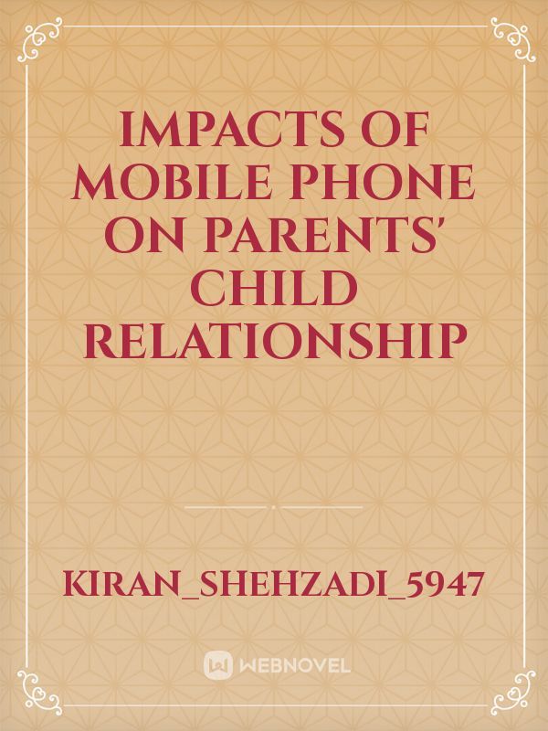Impacts of Mobile phone on Parents' child relationship