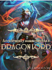 Accidentally summoned as a Dragon Lord(reworking on another platform) Book