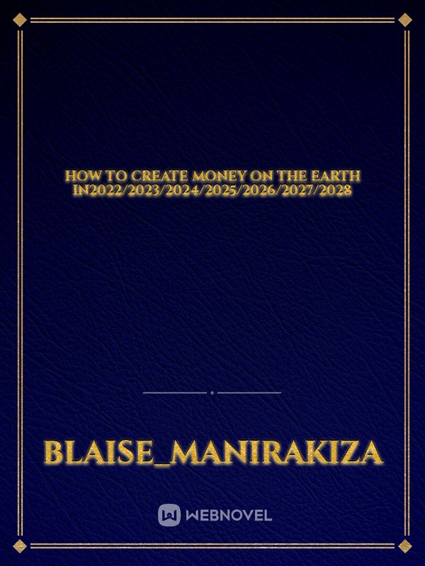 How to create Money on the earth in2022/2023/2024/2025/2026/2027/2028 Book