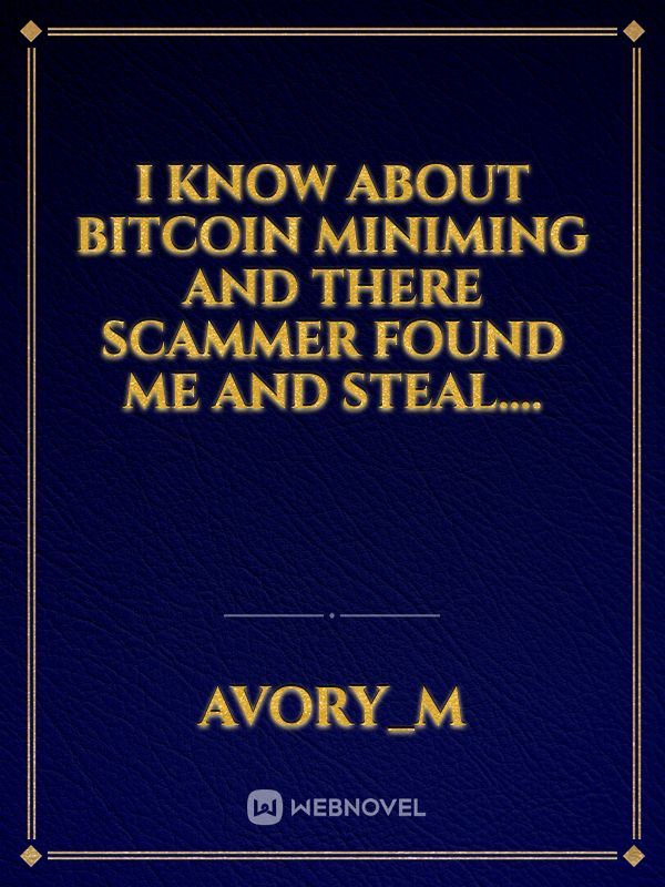 i know about Bitcoin miniming and there scammer found me and steal.... Book