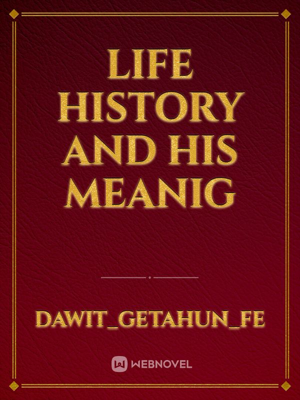 Life History and his Meanig