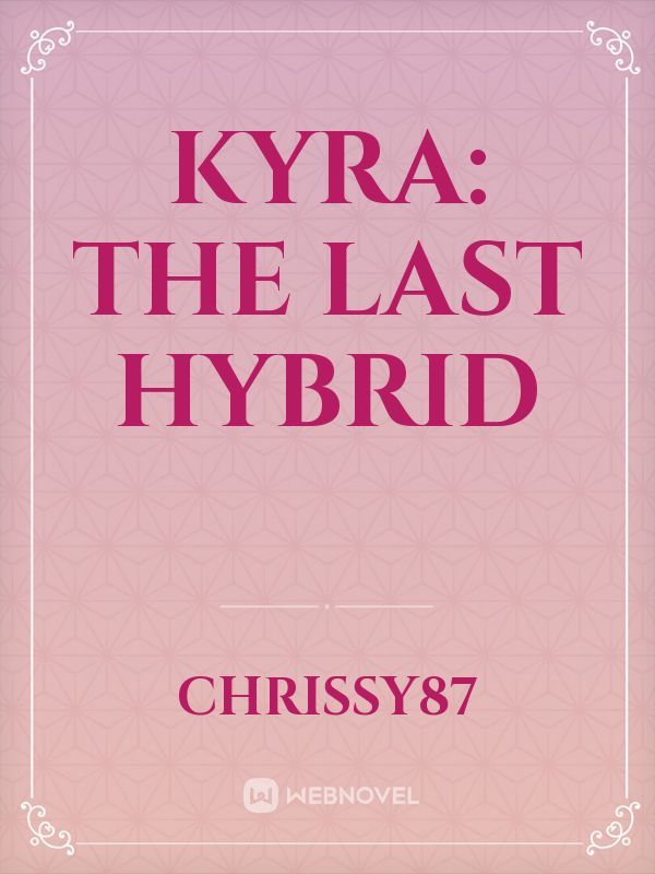 Kyra: The last Hybrid