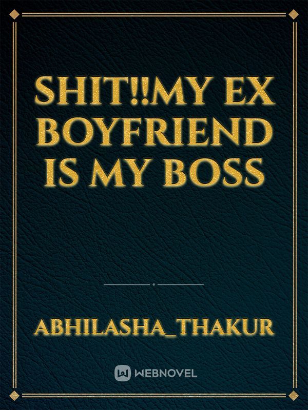 Shit!!My ex boyfriend is my boss