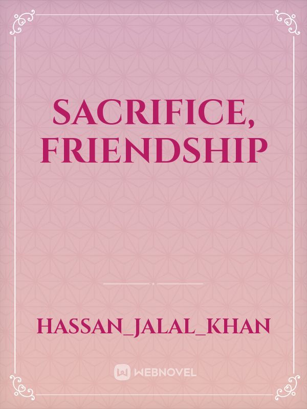 sacrifice, friendship