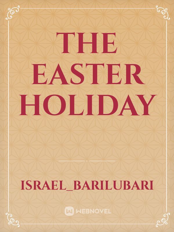 THE EASTER HOLIDAY
