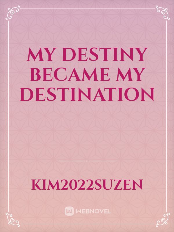 My Destiny Became My Destination