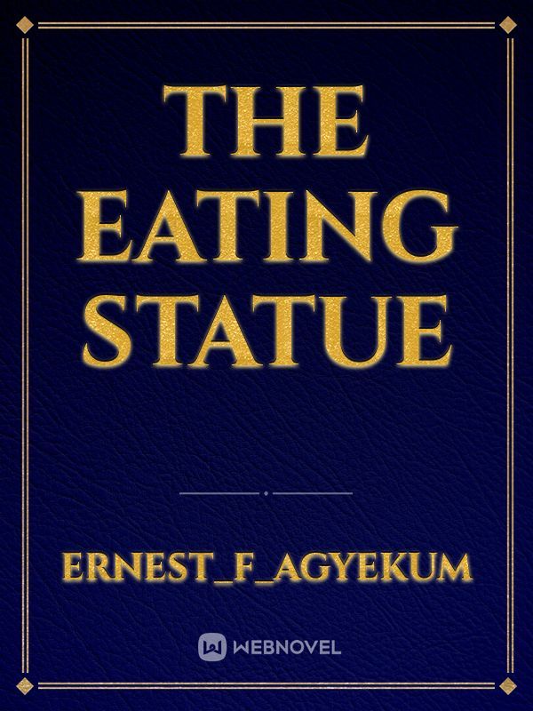 The Eating Statue