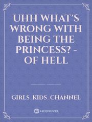 uhh what's wrong with being the princess? -of hell Book