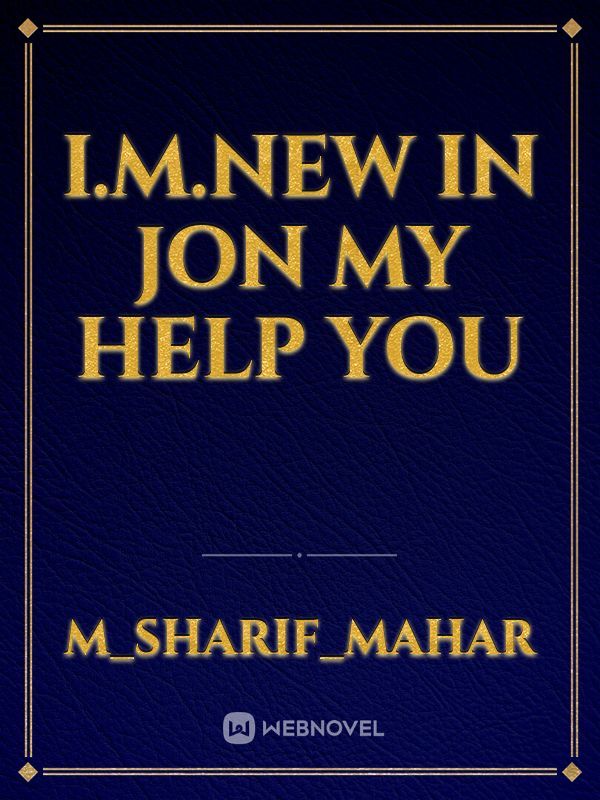 I.m.new in jon my help you