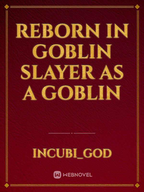 Reborn in Goblin Slayer as a Goblin