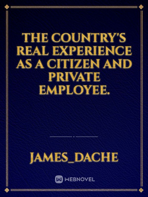 The Country's Real Experience as a Citizen and Private Employee.
