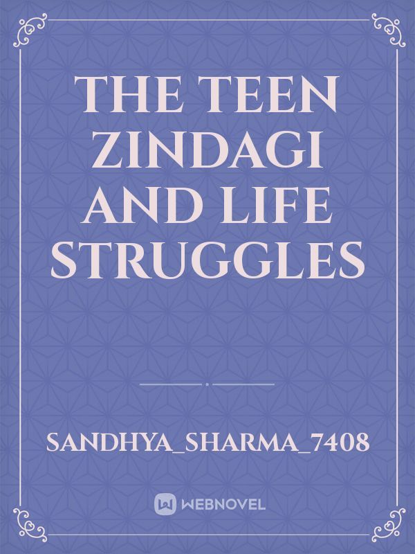 The Teen Zindagi And Life struggles