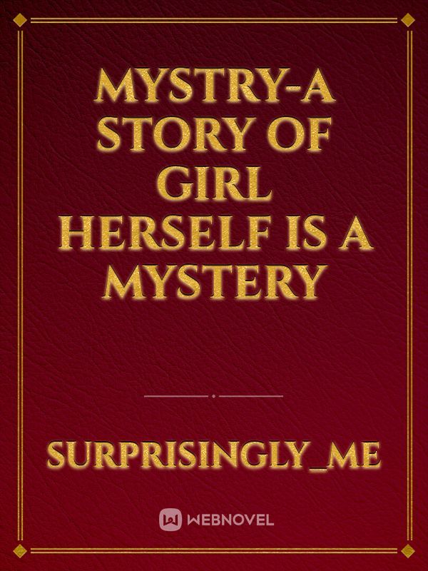 Mystry-a story of girl herself is a mystery