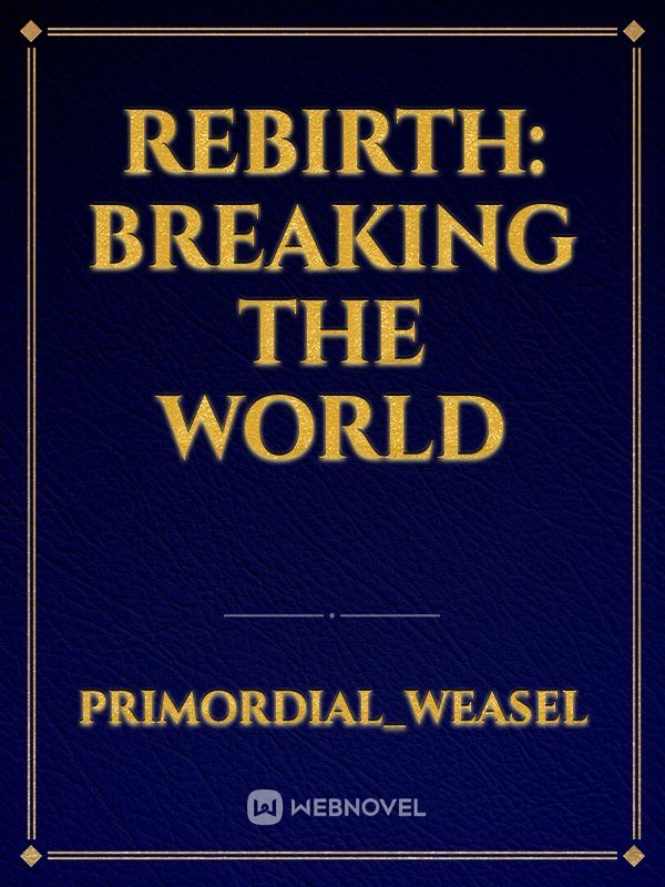 Rebirth: Breaking the World