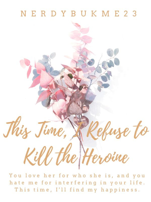This Time, I Refuse To Kill The Heroine [Moved To A New Link] Book