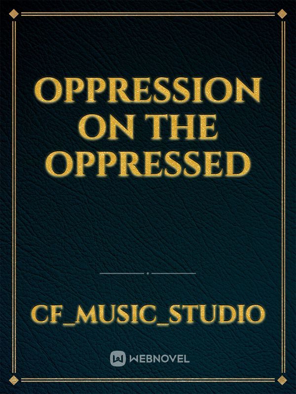 Oppression on the oppressed