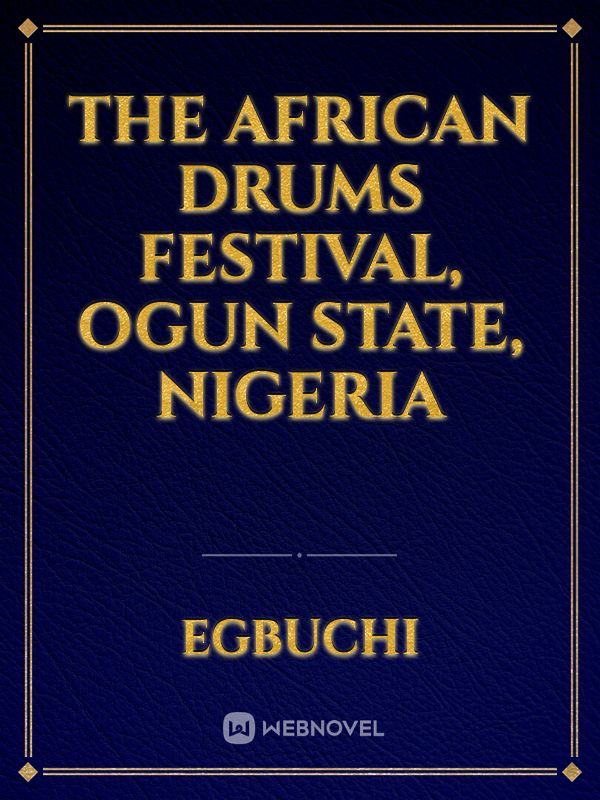The African DRUMS FESTIVAL, OGUN STATE, NIGERIA