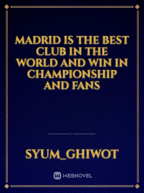 Madrid is the best club in the world and win in championship and fans Book