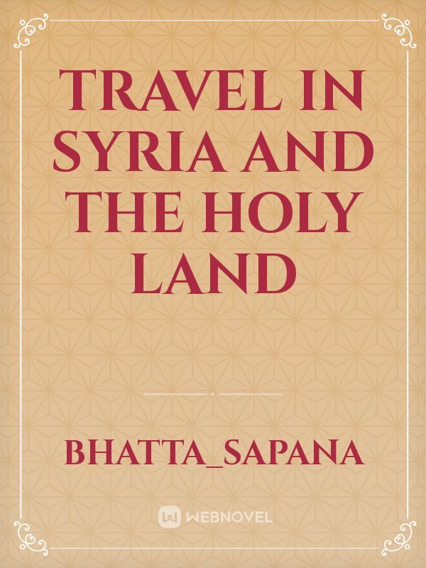 Travel in Syria and the Holy Land