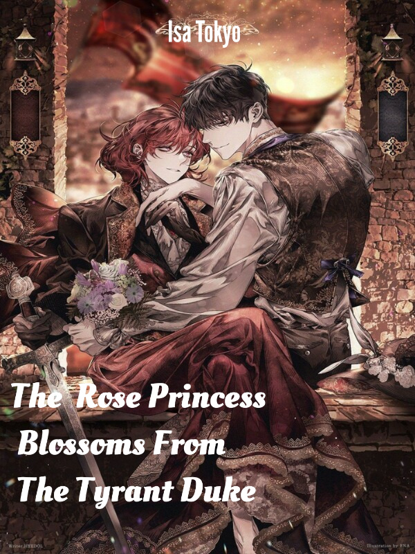 The Rose Princess Blossoms From The Tyrant Duke