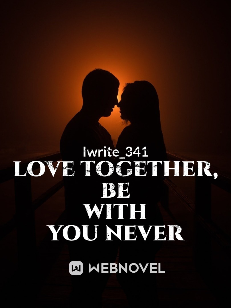 Love Together, Be with you never