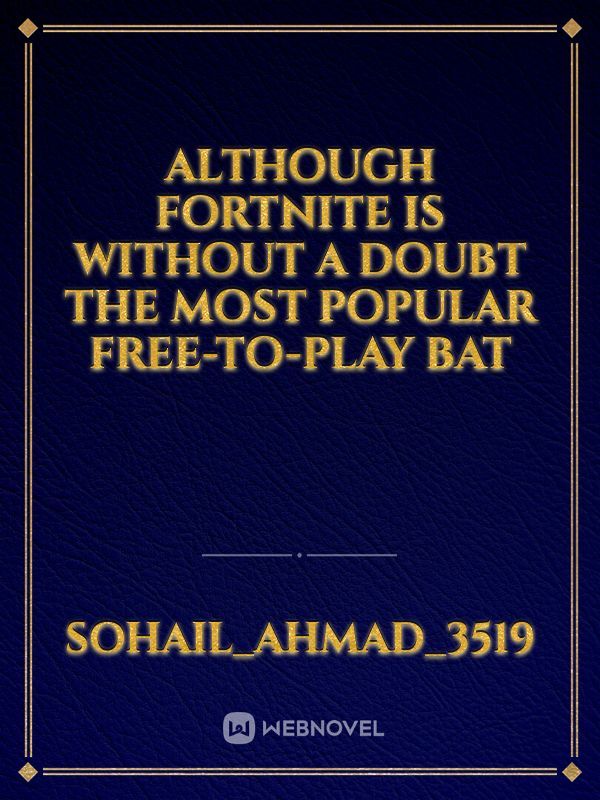 Although Fortnite is without a doubt the most popular free-to-play bat