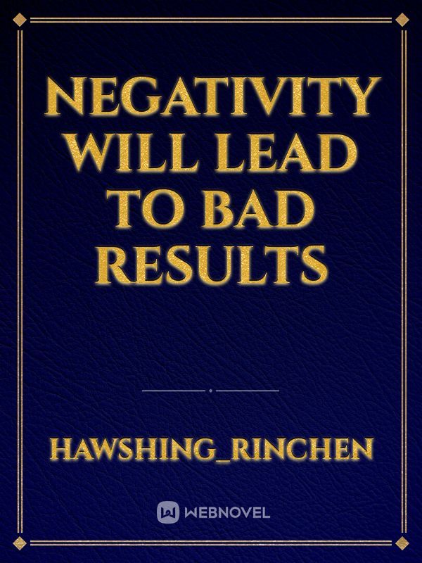 Negativity will lead to bad results